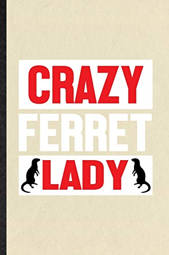 Crazy Ferret Lady: Funny Blank Lined Notebook/ Journal For Ferret Owner Vet, Exotic Animal Lover, Inspirational Saying Unique Special Birthday Gift Idea Cute Ruled 6x9 110 Pages