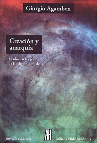 CREACION Y ANARQUIA: LA OBRA DE ARTE EN LA ÉPOCA DE LA RELIGIÓN CAPITALISTA (FILOSOFIA E HISTORIA)