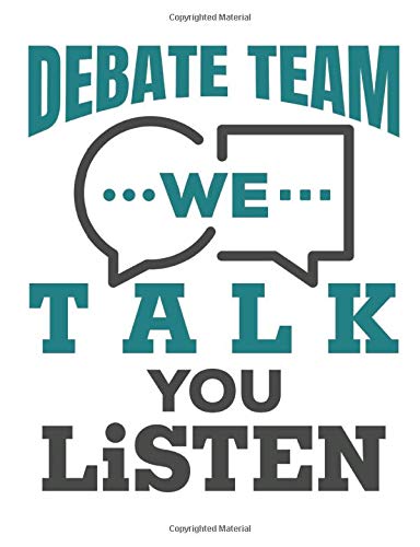 Debate Team We Talk You Listen: Debate Team Notebook, Blank Paperback Book For Debater to write in, 150 pages, college ruled