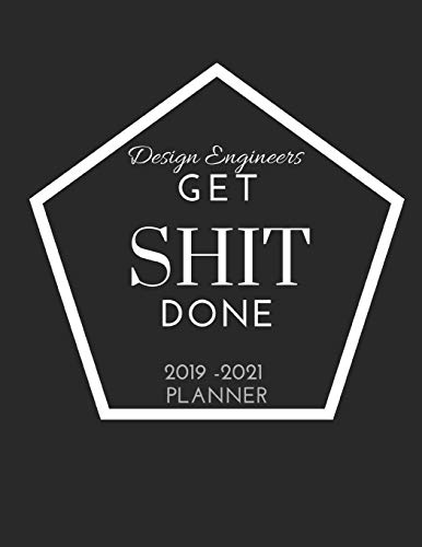 Design Engineers Get SHIT Done 2019 - 2021 Year Planner: 2 - 3 Year Organizer for Professionals:Family, Academic,Teacher,School,Student,Office and ... with calendar holidays + Inspirational Quote