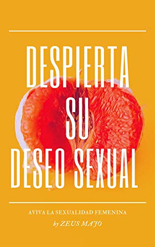 Despierta su deseo sexual: Activa la sexualidad femenina