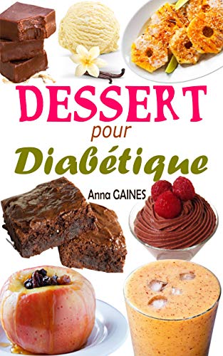 Dessert pour diabétique: 30 recettes desserts sans sucre et pâtisserie pour diabétique avec de délicieux gâteaux et gourmandises, assiette anti diabète ... faciles pour tous les jours (French Edition)