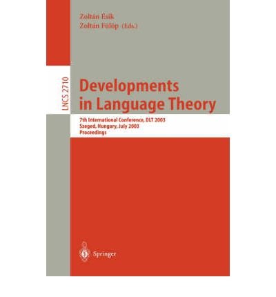 [(Developments in Language Theory: 7th International Conference, DLT 2003, Szeged, Hungary, July 7-11, 2003, Proceedings)] [by: Zoltan Esik]
