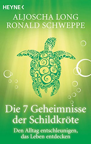 Die 7 Geheimnisse der Schildkröte: Den Alltag entschleunigen, das Leben entdecken (German Edition)