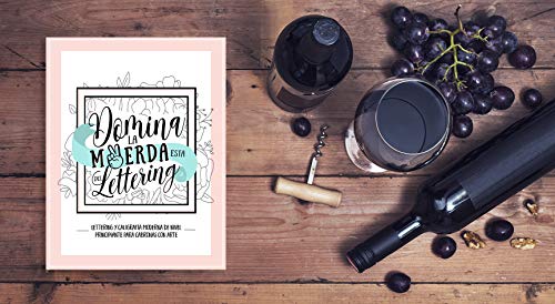 Domina la mierda esta del lettering: Lettering y caligrafía moderna de nivel principiante para cabronas con arte: Una divertida guía y cuaderno de trabajo