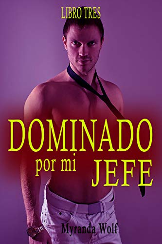 Dominado por mi jefe- Libro tres: (gay bdsm)