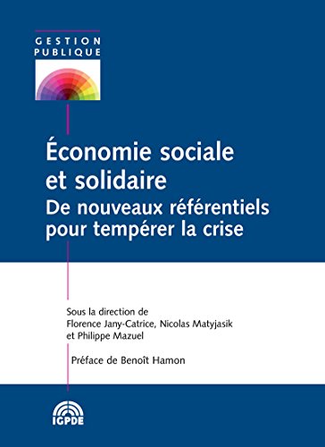 Économie sociale et solidaire: De nouveaux référentiels pour tempérer la crise (Gestion publique) (French Edition)