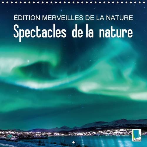 Edition merveilles de la nature : spectacles de la nature (calendrier mural 2016 300 × 300 mm square) : L'eau et la lumière entrent en scène (Calvendo Nature)
