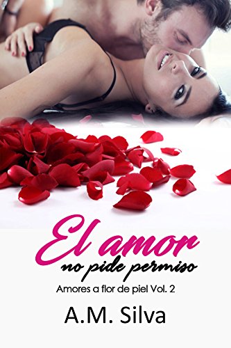 El amor no pide permiso (Amores a flor de piel nº 2)