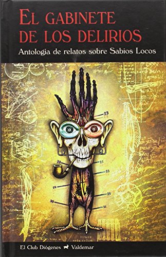 El gabinete de los delirios: Antología de relatos sobre Sabios Locos (El Club Diógenes)