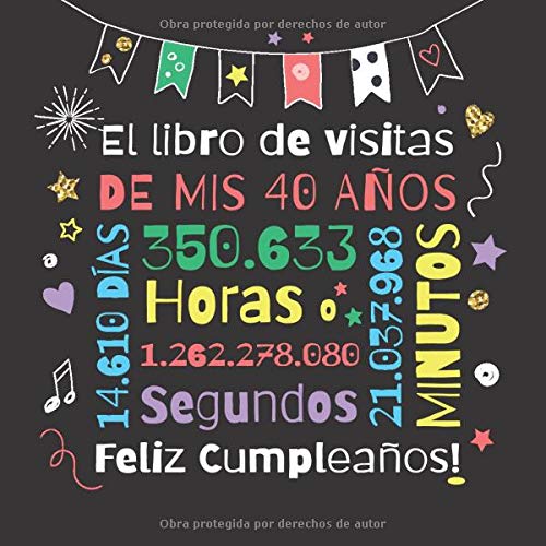 El libro de visitas de mis 40 años: Decoración para el 40 cumpleaños – Regalos originales para hombre y mujer - 40 años - Libro de firmas para felicitaciones y fotos de los invitados