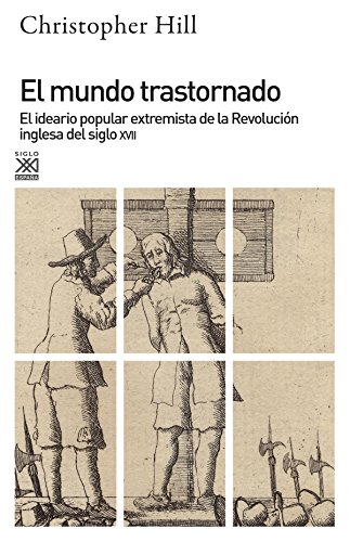 El mundo trastornado: El ideario popular extremista de la revolución inglesa del siglo XVII (Siglo XXI de España General)