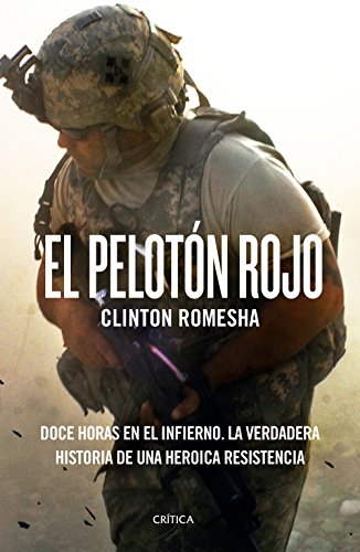 El pelotón rojo: Doce horas en el infierno. La verdadera historia de una heroica resistencia