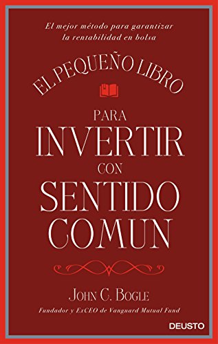 El pequeño libro para invertir con sentido común: El mejor método para garantizar la rentabilidad en bolsa