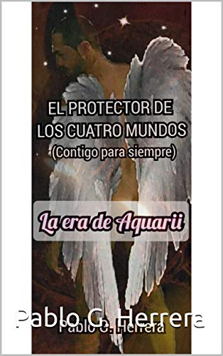 EL PROTECTOR DE LOS CUATRO MUNDOS: La era de Aquarii (Contigo para siempre)