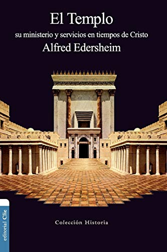 El Templo: Su ministerio y servicios en tiempos de Cristo (Coleccion Historia)