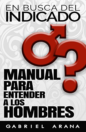 En busca del Indicado: Manual para entender a los Hombres