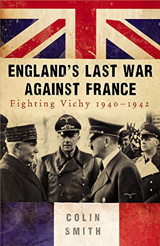 England's Last War Against France: Fighting Vichy 1940-42