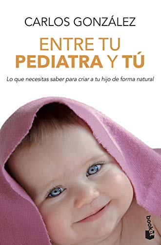 Entre tu pediatra y tú: Lo que necesitas saber para criar a tu hijo de forma natural (Prácticos)