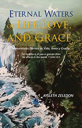 Eternal Waters of Life, Love, and Grace: Manantiales Eternos De Vida, Amor Y Gracia (English Edition)