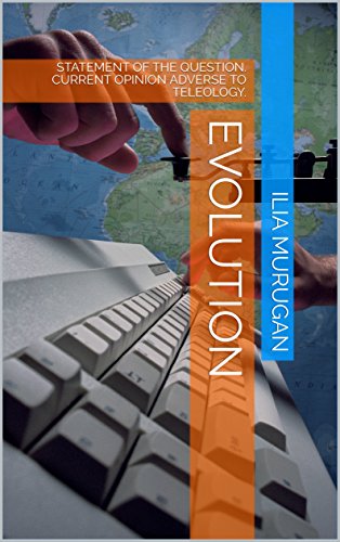 Evolution: STATEMENT OF THE QUESTION. CURRENT OPINION ADVERSE TO TELEOLOGY. (English Edition)