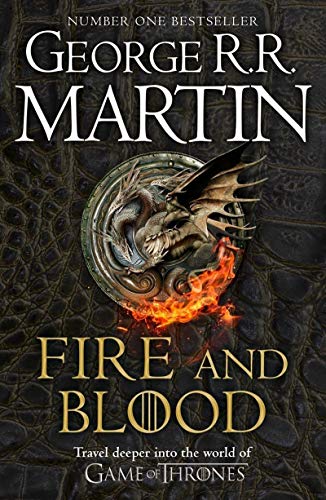 Fire And Blood: 300 Years before A Game of Thrones (A Targaryen History) (A song of ice and fire)