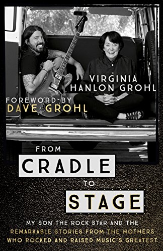 From Cradle to Stage: Stories from the Mothers Who Rocked and Raised Rock Stars (English Edition)