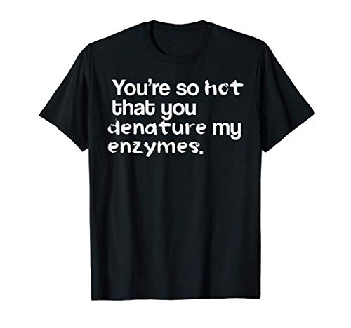 Funny Biology Shirt Youre So Hot Biochemistry Joke Gift Camiseta