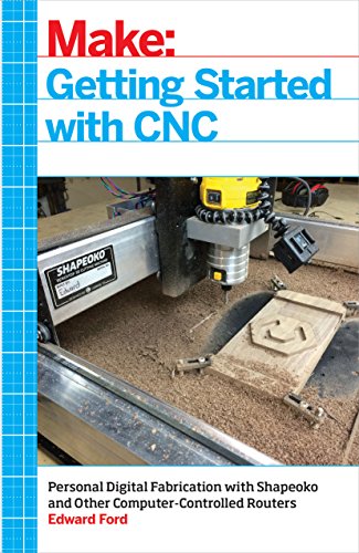 Getting Started with CNC: Personal Digital Fabrication with Shapeoko and Other Computer-Controlled Routers (Make) (English Edition)