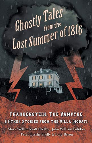 Ghostly Tales from the Lost Summer of 1816 - Frankenstein, The Vampyre & Other Stories from the Villa Diodati (English Edition)