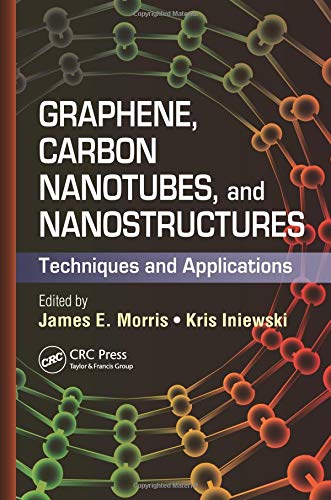 Graphene, Carbon Nanotubes, and Nanostructures: Techniques and Applications (Devices, Circuits, and Systems)