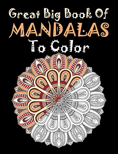 Great Big Book Of Mandalas To Color: Adult Coloring Book 55 Beautiful Mandalas for Stress Relief and Relaxation .... Adult Coloring Book Mandalas ... Management Unique Different Mandalas flower