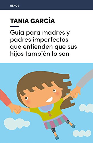 Guía para madres y padres imperfectos que entienden que sus hijos también lo son (Nexos)