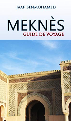 Guide de Voyage à Meknès (French Edition)