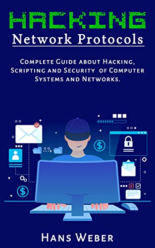 Hacking Network Protocols: Complete Guide about Hacking, Scripting and Security of Computer Systems and Networks. (English Edition)