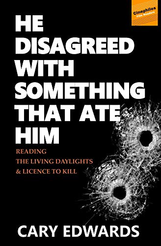 He Disagreed with Something that Ate Him: Reading The Living Daylights & Licence to Kill (Cinephiles Film Readers Book 1) (English Edition)