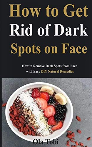 How to Get Rid of Dark Spots on Face: How to Remove Dark Spots from Face with Easy DIY Natural Remedies