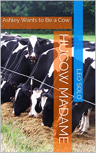 Hucow Madame: Ashley Wants to Be a Cow (English Edition)
