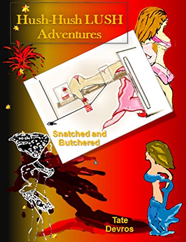 Hush-Hush LUSH Adventures: Snatched and Butchered (English Edition)