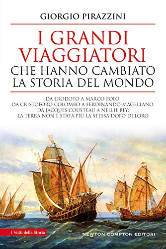 I grandi viaggiatori che hanno cambiato la storia del mondo (I volti della storia)