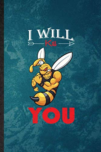 I Will Kill You: Lined Notebook For Africanized Honey Killer Bee. Novelty Ruled Journal For Insect Ecologist Biologist. Unique Student Teacher Blank ... Planner Great For Home School Office Writing