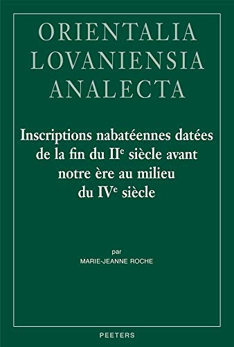 Inscriptions nabatéennes datées de la fin du IIe siècle avant notre ère au milieu du IVe siècle (Orientalia Lovaniensia Analecta)