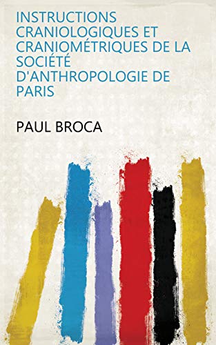Instructions craniologiques et craniométriques de la Société d'anthropologie de Paris (French Edition)