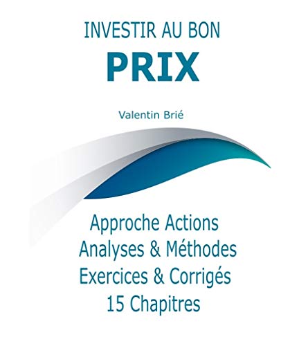 Investir au bon PRIX: Bourse / Actions (French Edition)