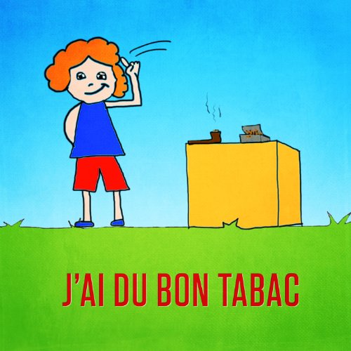 J'ai du bon tabac (Dans ma tabatière)