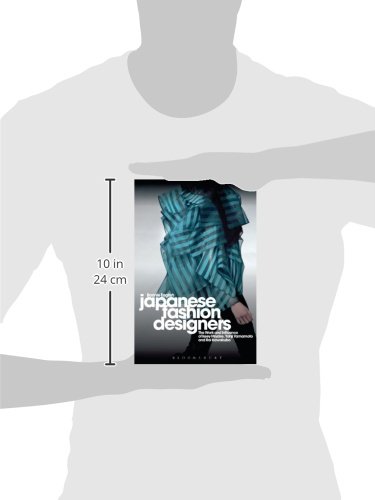 Japanese Fashion Designers: The Work and Influence of Issey Miyake, Yohji Yamamoto and Rei Kawakubo: The Work and Influence of Issey Miyake, Rei Kawakubo and Yohji Yamamoto