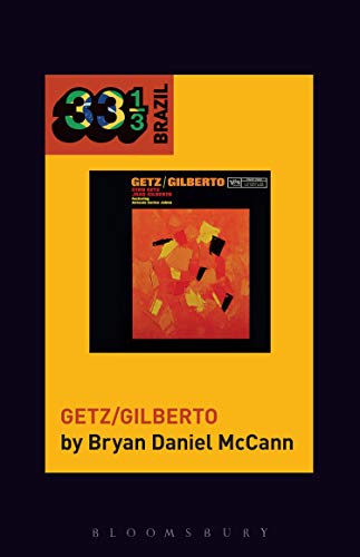 João Gilberto and Stan Getz's Getz/Gilberto (33 1/3 Brazil) (English Edition)