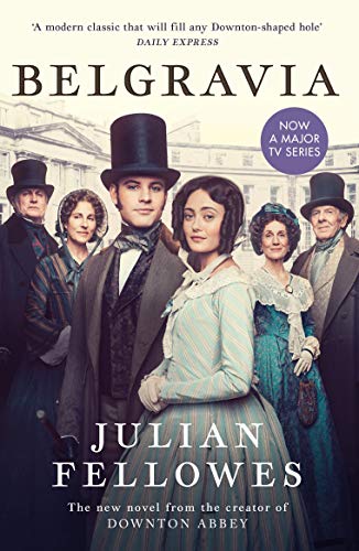 Julian Fellowes's Belgravia: Now a major TV series, from the creator of DOWNTON ABBEY (English Edition)