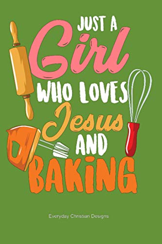 Just A Girl Who Loves Jesus And Baking: Sermon and Bible Study Journal for Women and Girls Who Love Baking