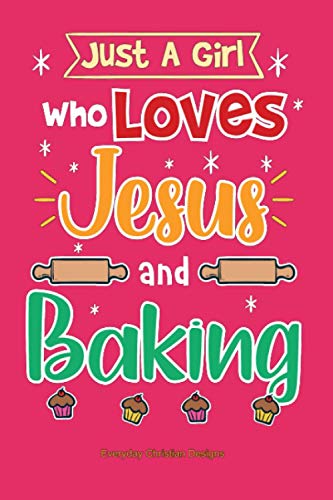 Just A Girl Who Loves Jesus And Baking: Sermon and Bible Study Journal for Women and Girls Who Love Baking